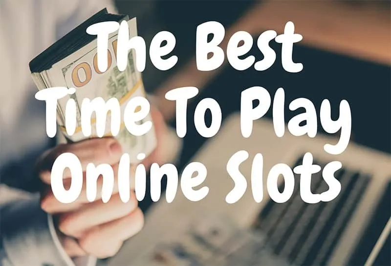 Best Time Of The Day To Play Online Slots
